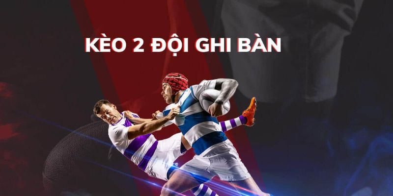 Kèo 2 Đội Ghi Bàn – Lucky88 Hướng Dẫn & Mẹo Nhỏ Dành Chiến Thắng